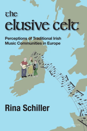 The Elusive Celt Perceptions of Traditional Irish Music Communities in Europe