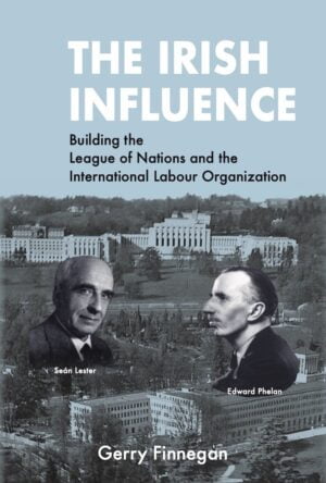 The Irish Influence: Building the League of Nations and the International Labour Organization(Bog/Pback)